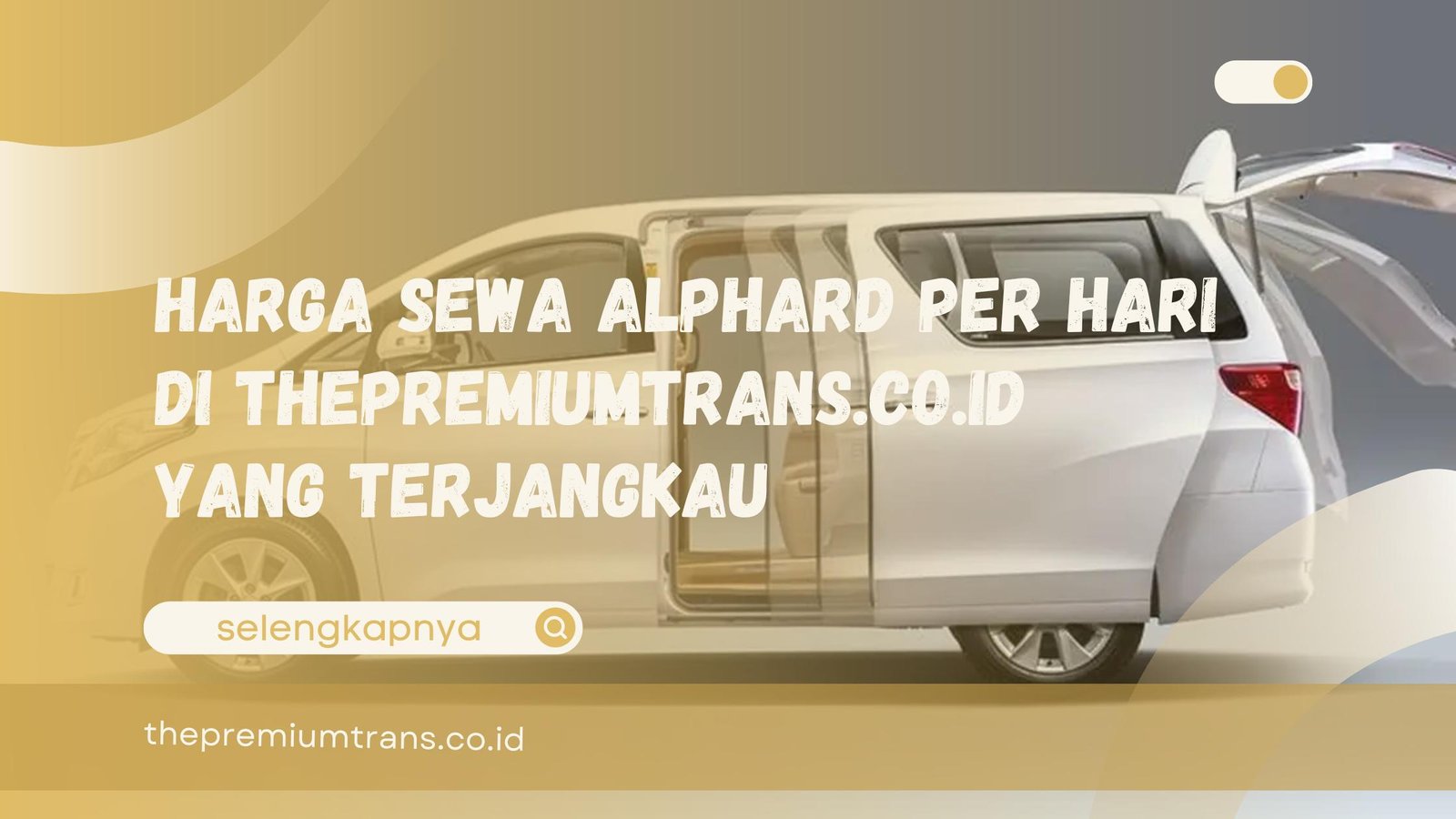 Harga Sewa Alphard Per Hari di ThePremiumTrans.co.id yang Terjangkau