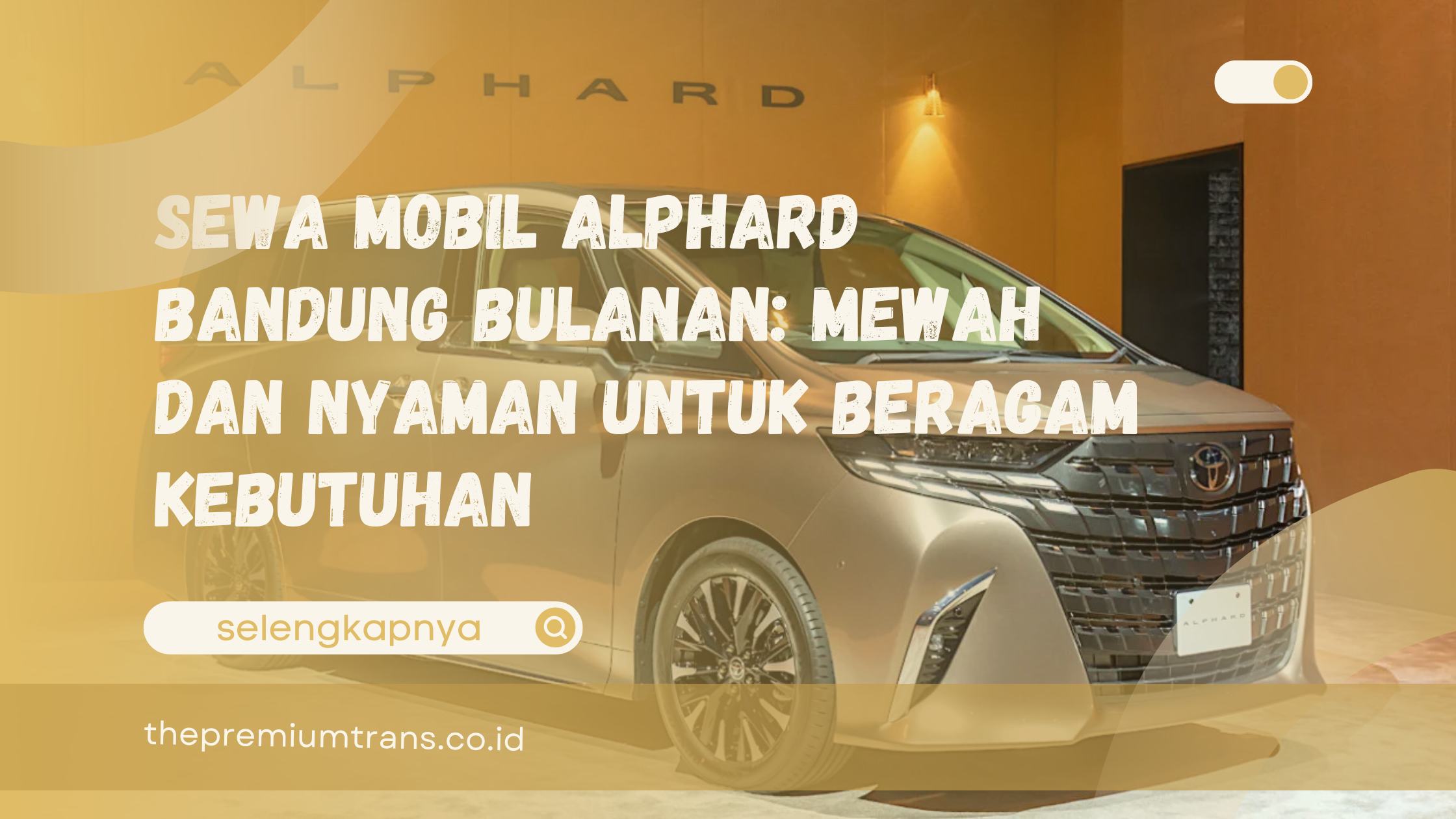 Sewa mobil Alphard Bandung bulanan