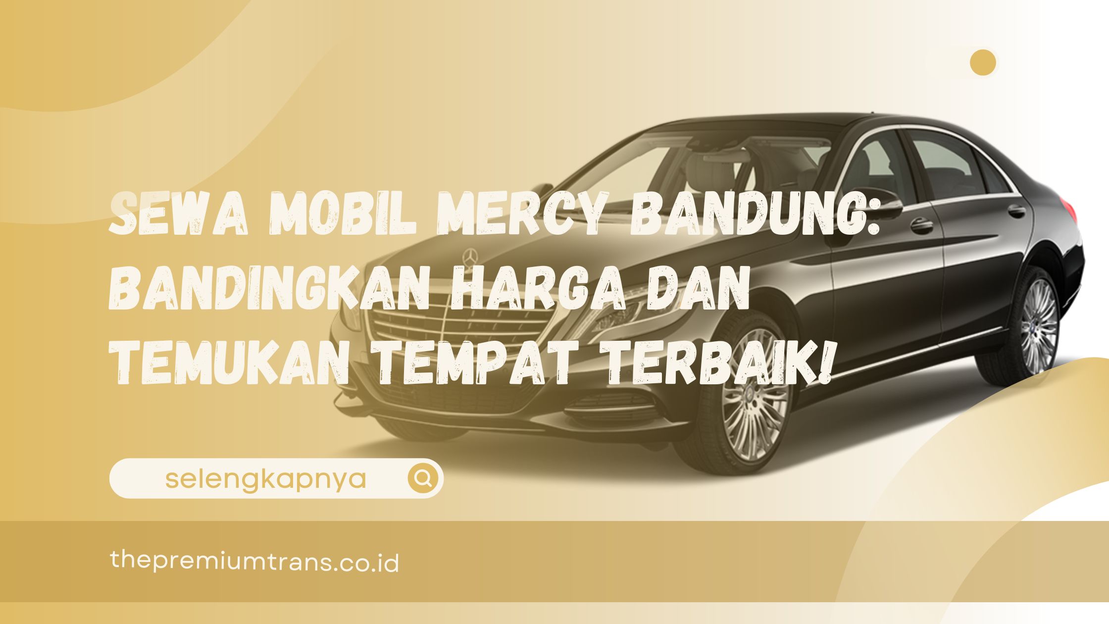 Sewa Mobil Mercy Bandung Bandingkan Harga dan Temukan Tempat Terbaik!