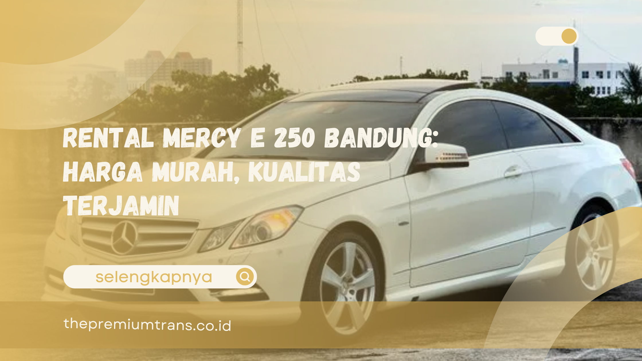 Rental Mercy E 250 Bandung Harga Murah, Kualitas Terjamin